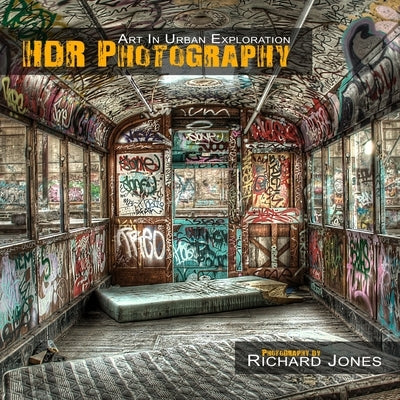 HDR Photography 'Art In Urban Exploration' by Jones, Richard