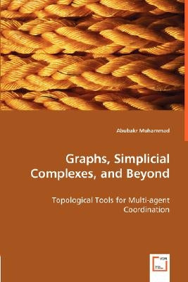 Graphs, Simplicial Complexes, and Beyond by Muhammad, Abubakr