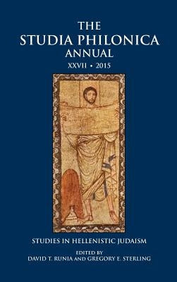 The Studia Philonica Annual XXVII, 2015: Studies in Hellenistic Judaism by Runia, David T.