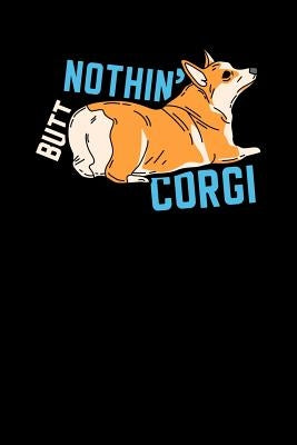 Nothin' Butt Corgi: 120 Pages I 6x9 I Cornellnotes I Funny Canine & Statement Shirts & Gifts by Notebooks, Funny