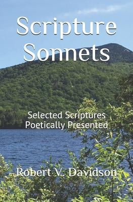Scripture Sonnets: Selected Scriptures Poetically Presented by Davidson, Robert V.