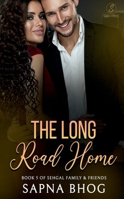 The Long Road Home: An Indian Billionaire second chance romance (Sehgal Family & Friends Book 5) by Bhog, Sapna
