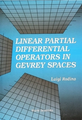 Linear Partial Differential Operators in Gevrey Spaces by Rodino, Luigi