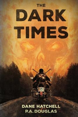 The Dark Times: A Zombie Novel by Douglas, P. A.