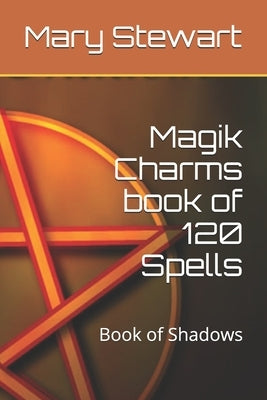 Magik Charms book of 120 Spells: Book of Shadows by Stewart, Mary