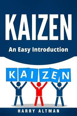 Kaizen: An Easy Introduction by Altman, Harry