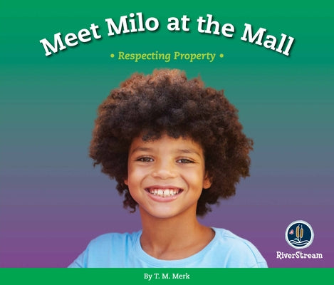 Respect!: Meet Milo at the Mall: Respecting Property by Merk, T. M.