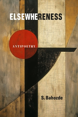Elsewhereness: Antipoetry by Bahozde, Saladdin