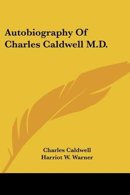 Autobiography of Charles Caldwell, M.D. by Caldwell, Charles