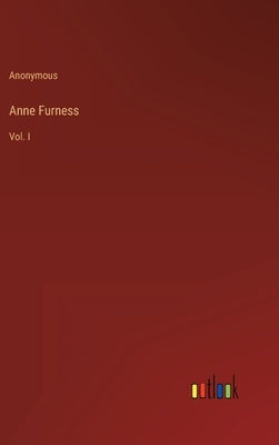 Anne Furness: Vol. I by Anonymous