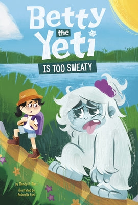 Betty the Yeti Is Too Sweaty by Marx, Mandy R.