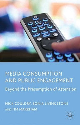 Media Consumption and Public Engagement: Beyond the Presumption of Attention by Couldry, N.