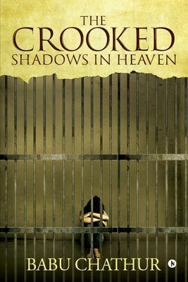 The Crooked Shadows in Heaven by Babu Chathur