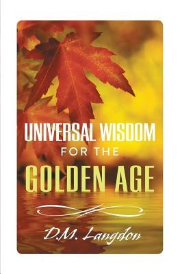 Universal Wisdom for the Golden Age by Langdon, D. M.