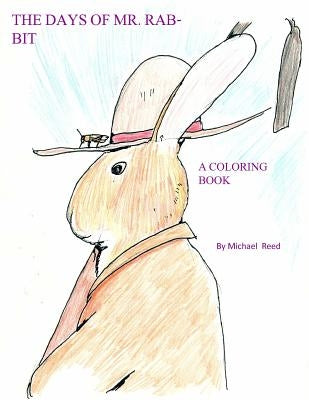 The Days of Mr. Rabbit: A Coloring Book by Reed, Michael T.