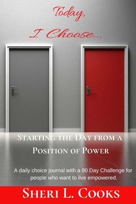 Today I Choose Starting the Day from a Position of Power by Cooks, Sheri L.