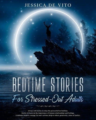 Bedtime Stories for Stressed-Out Adults: Relieve stress with relaxing stories and guided meditation, step by step until you fall asleep. Overcome anxi by de Vito, Jessica