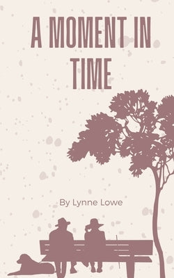A moment in time by Lowe, Lynne