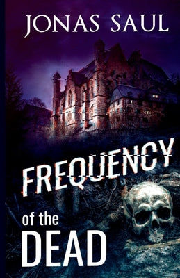 Frequency of the Dead by Saul, Jonas