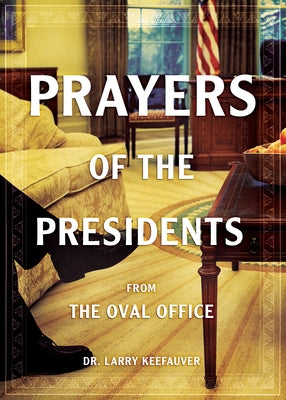 Prayers of the Presidents: From the Oval Office by Keefauver, Larry