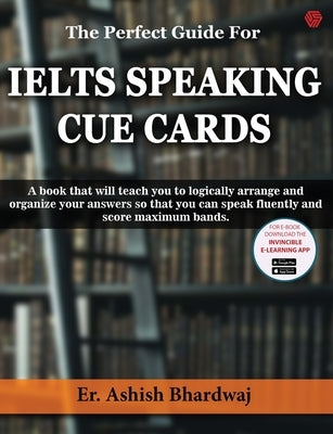 The Perfect Guide For IELTS SPEAKING CUE CARDS by Bhardwaj, Ashish