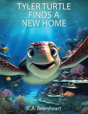 Tyler Turtle Finds a New Home by Bearsheart, C. A.