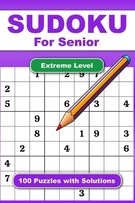 Sudoku For Senior Extreme Level 100 Puzzles With Solution: Adult Activities Book For Fun And Relaxation With Big Font As 1 Table Per Page. Convenient by Nanny, Kimberly
