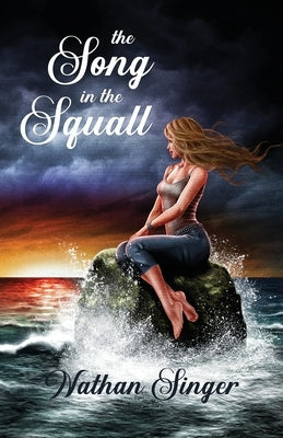 The Song in the Squall by Singer, Nathan