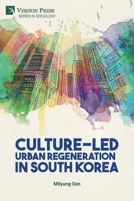 Culture-Led Urban Regeneration in South Korea by Son, Milyung