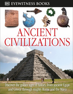 DK Eyewitness Books: Ancient Civilizations: Discover the Golden Ages of History, from Ancient Egypt and Greece to Mighty by Fullman, Joseph