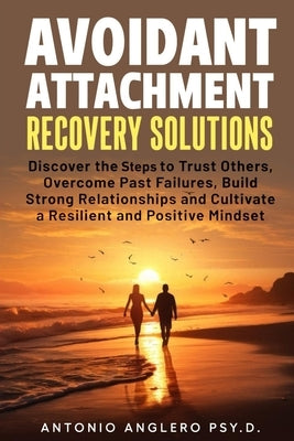 Avoidant Attachment Recovery Solutions by Angleró, Antonio