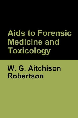 Aids to Forensic Medicine and Toxicology by Robertson, W. G. Aitchison