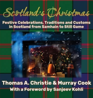 Scotland's Christmas: Festive Celebrations, Traditions and Customs in Scotland from Samhain to Still Game by Christie, Thomas A.