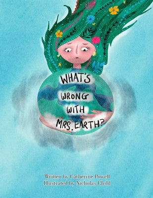 What's Wrong With Mrs. Earth?: Mrs Earth is getting sick. Can you help her get better? by Child, Nicholas