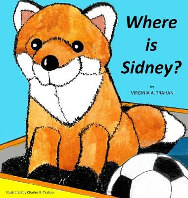 Where is Sidney? by Trahan, Virginia a.