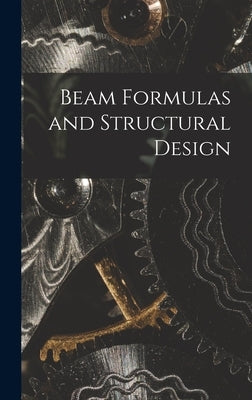 Beam Formulas and Structural Design by Anonymous