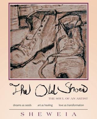 The Old Shoes: (the soul of an artist) by S. H. E. W. E. I. a.