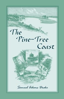 The Pine Tree Coast by Drake, Samuel Adams