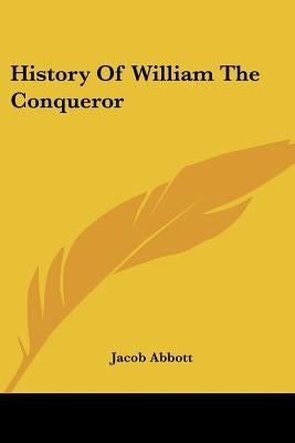 History Of William The Conqueror by Abbott, Jacob