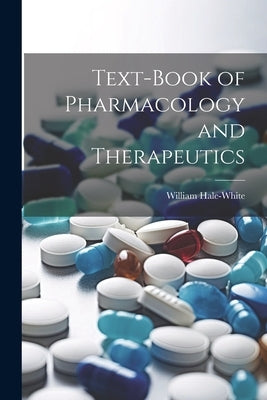 Text-book of Pharmacology and Therapeutics by Hale-White, William
