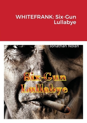 Whitefrank: Six-Gun Lullabye by Nolan, Jonathan