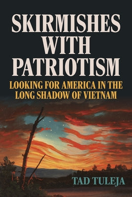 Skirmishes with Patriotism: Looking for America in the Long Shadow of Vietnam by Tuleja, Tad