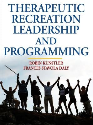 Therapeutic Recreation Leadership and Programming by Kunstler, Robin