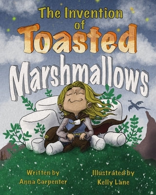 The Invention of Toasted Marshmallows by Carpenter, Anna
