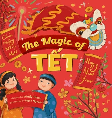 The Magic of Tết: A Vietnamese Lunar New Year Bilingual Children's Book (Learn Vietnamese 4 by Pham, Windy