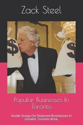 Popular Businesses in Toronto: Inside Scoop on Featured Businesses in Greater Toronto Area. by Steel, Zack