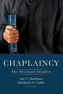Chaplaincy: The Missional Frontier by Markham, Ian S.