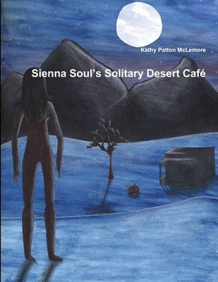 Sienna Soul's Solitary Desert Café by Patton McLemore, Kathy