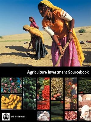 Agriculture Investment Sourcebook by World Bank Group