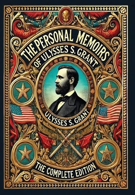 The Personal Memoirs of Ulysses S. Grant: The Complete Edition (Collector's Edition) (Laminated Hardback with Jacket) by Grant, Ulysses S.